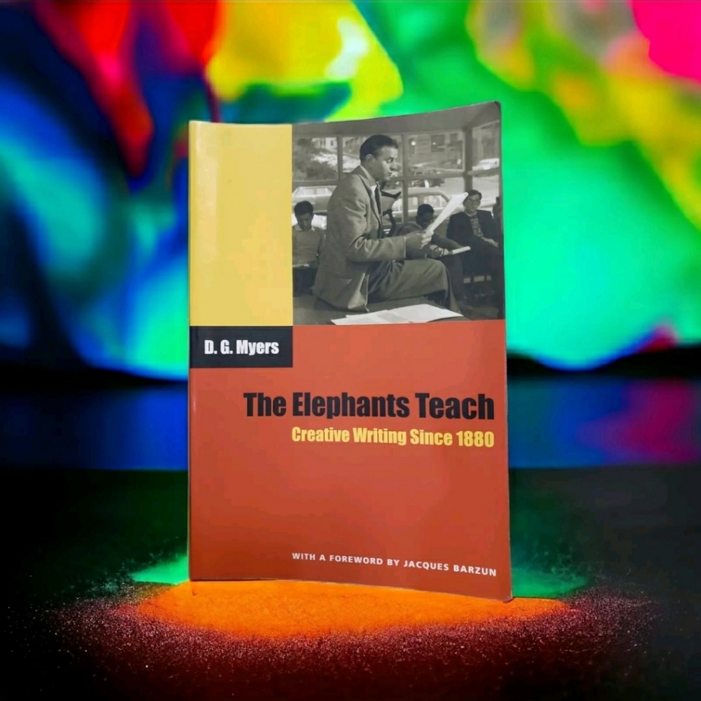 The Elephants Teach : Creative Writing Since 1880 by David Gershom Myers (2006)